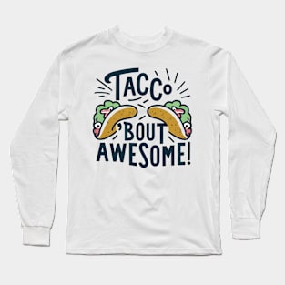 Taco bout awesome Long Sleeve T-Shirt